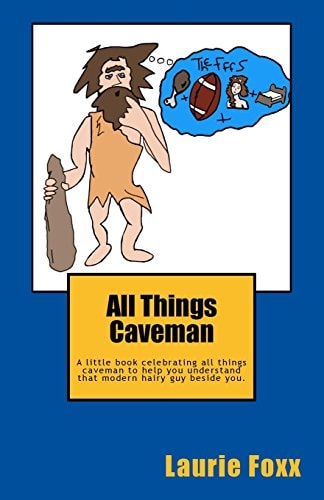 All Things Caveman A Little Book All about Men. Cavemanisms-It's a Man Thing.