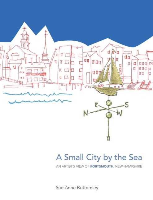 A Small City by the Sea: An Artists View of Portsmouth, New Hampshire