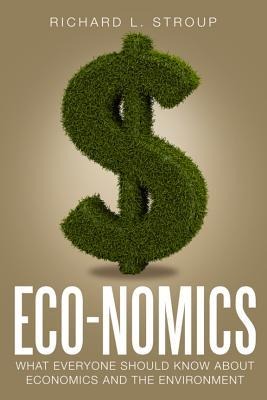Eco-Nomics: What Everyone Should Know about Economics and the Environment