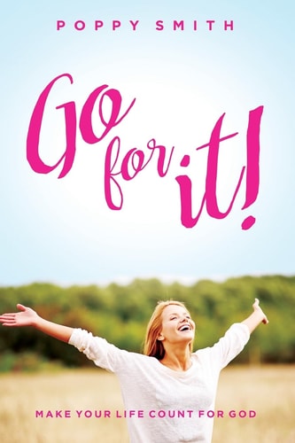 Go For It! Make Your Life Count For God
