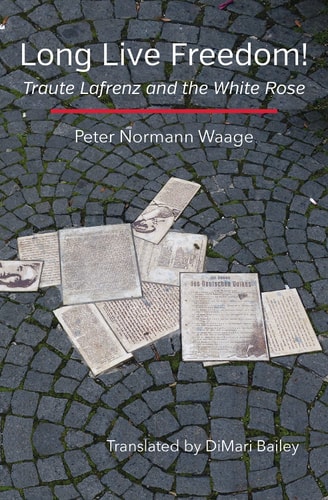Long Live Freedom! Traute Lafrenz and the White Rose