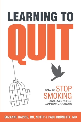 Learning to Quit How to Stop Smoking and Live Free of Nicotine Addiction