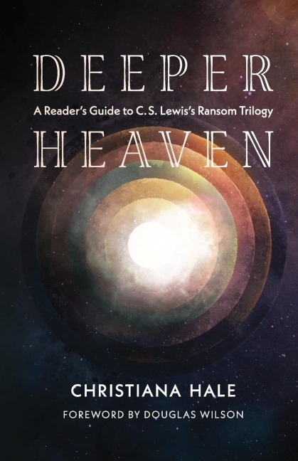 Deeper Heaven: A Readers Guide to C. S. Lewiss Ransom Trilogy