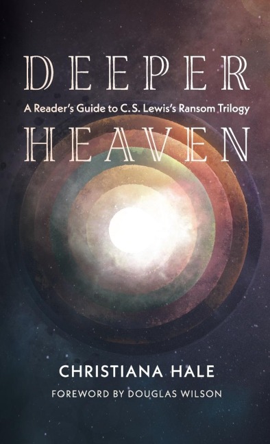 Deeper Heaven: A Readers Guide to C. S. Lewiss Ransom Trilogy
