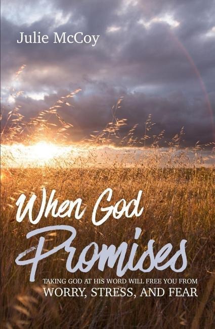 When God Promises: Taking God at His Word will Free You from Worry, Stress, and Fear