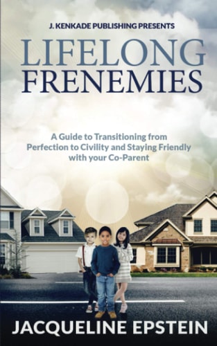 Lifelong Frenemies A Guide to Transitioning from Perfection to Civility and Staying Friendly with Your Co-Parent