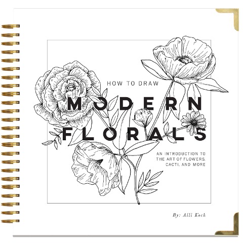 How To Draw Modern Florals: An Introduction To The Art of Flowers, Cacti, and More