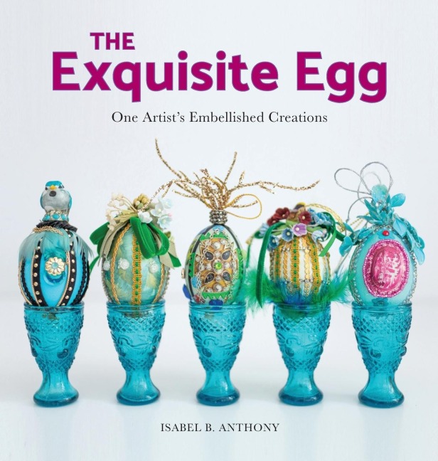 The Exquisite Egg: One Artists Embellished Creations
