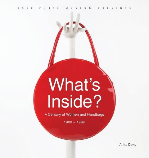 Whats Inside?: A Century of Women and Handbags, 1900-1999