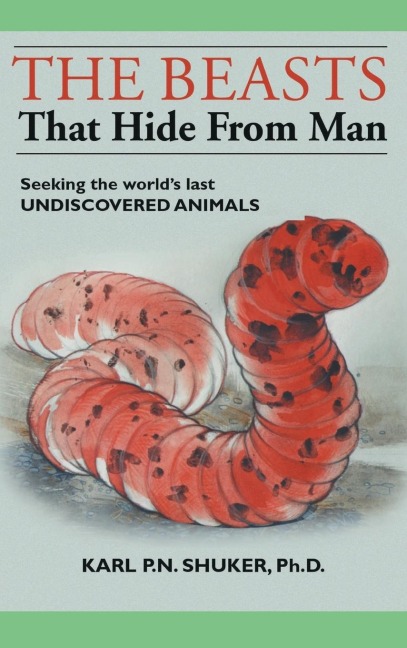 The Beasts That Hide from Man: Seeking the Worlds Last Undiscovered Animals
