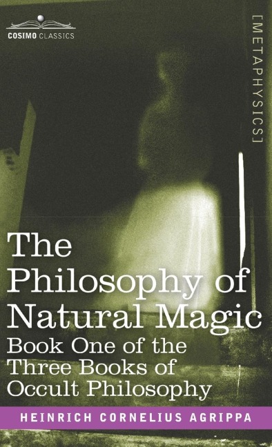 The Philosophy of Natural Magic: Book One of the Three Books of Occult Philosophy