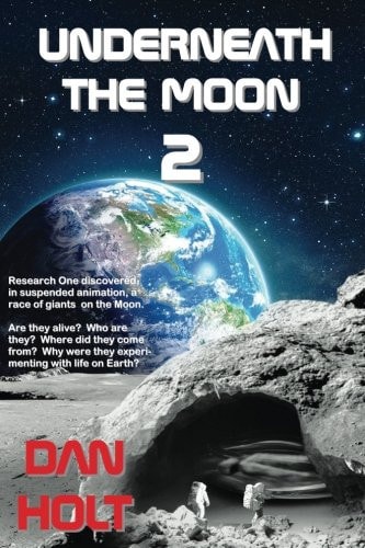 Underneath The Moon 2 Research One Discovered, in Suspended Animation, a Race of Giants on the Moon. Are They Alive? Who are They? Where Did They Come From? Why Were They Experimenting with Life on Earth?