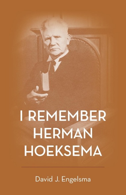 I Remember Herman Hoeksema: Personal Remembrances of a Great Man