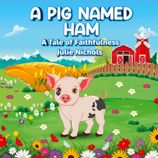 A Pig Named Ham: A Tale of Faithfulness