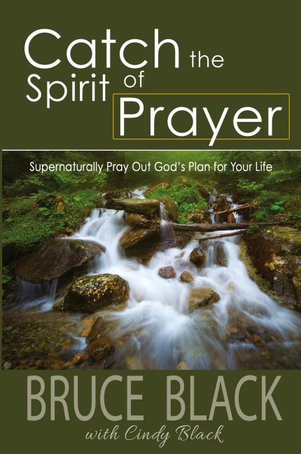 Catch the Spirit of Prayer: Supernaturally Pray Out Gods Plan for Your Life