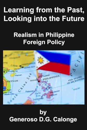Learning from the Past, Looking Into the Future Realism in Philippine Foreign Policy
