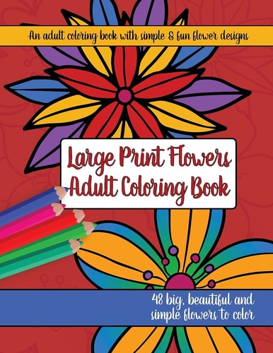 Large Print Adult Flowers Coloring Book Big, Beautiful & Simple Flowers