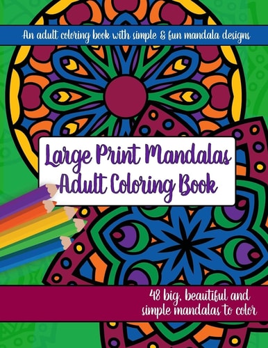 Large Print Mandalas Adult Coloring Book Big, Beautiful and Simple Mandalas