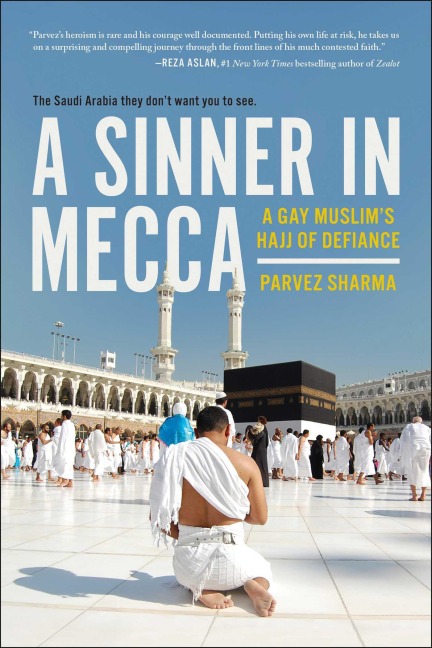 A Sinner in Mecca: A Gay Muslims Hajj of Defiance