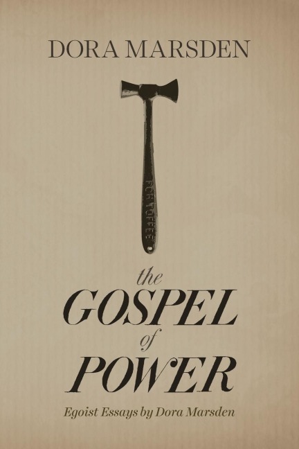 The Gospel of Power: Egoist Essays by Dora Marsden
