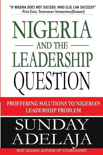 Nigeria and the Leadership Question: Proffering Solutions to Nigeria's Leadership Problem