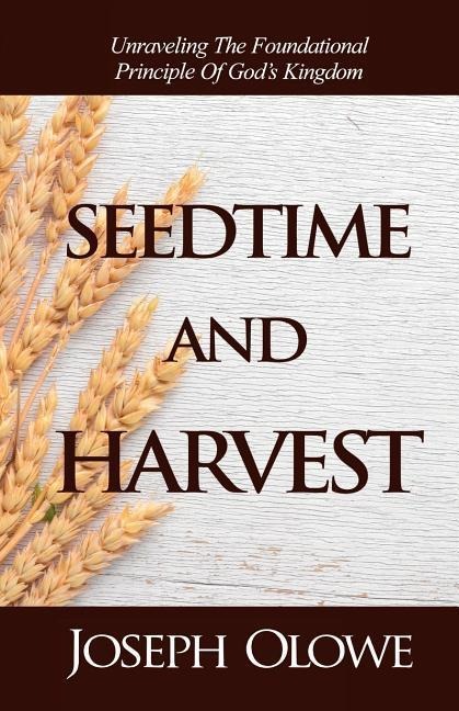 Seedtime and Harvest: Unraveling the Foundational Principle of Gods Kingdom