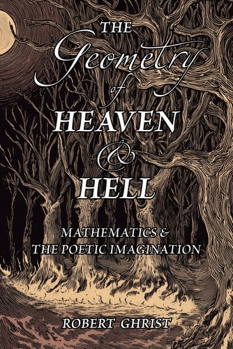 The Geometry of Heaven & Hell Mathematics & the Poetic Imagination