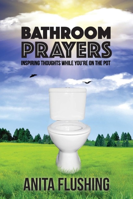 Bathroom Prayers: Inspiring Thoughts While Youre on the Pot
