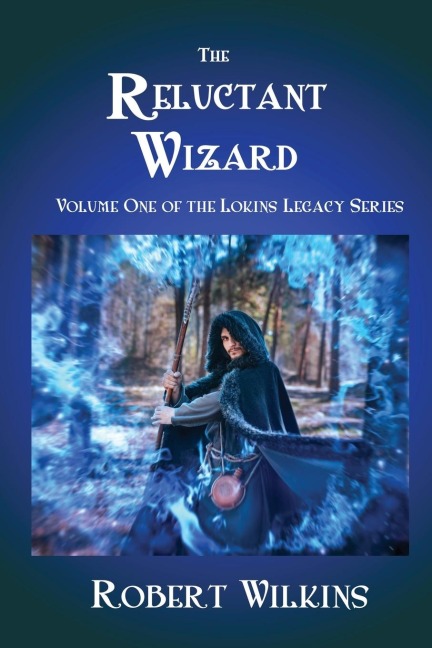The Reluctant Wizard: Volume One of the Lokins Legacy Series