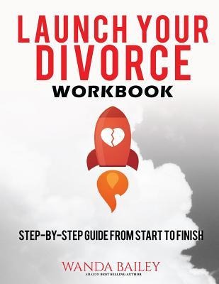 Launch Your Divorce Workbook: Step-by-Step Guide From Start to Finish
