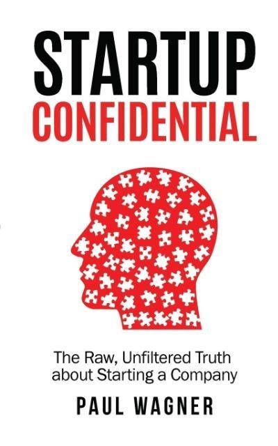 STARTUP Confidential: The Raw, Unfiltered Truth About Starting A Company