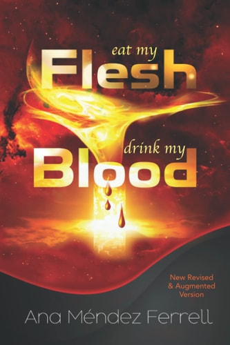 Eat My Flesh, Drink My Blood New Revised and Augmented Version