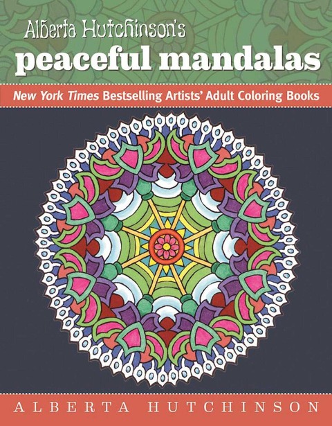 Alberta Hutchinsons Peaceful Mandalas: New York Times Bestselling Artists Adult Coloring Books