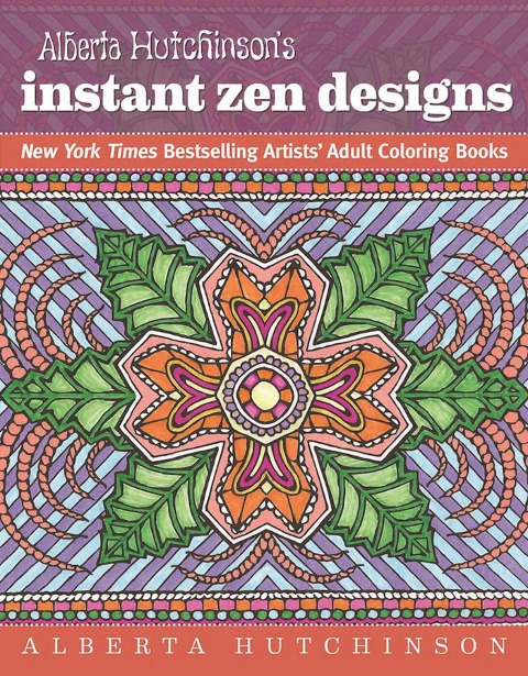 Alberta Hutchinsons Instant Zen Designs: New York Times Bestselling Artists Adult Coloring Books