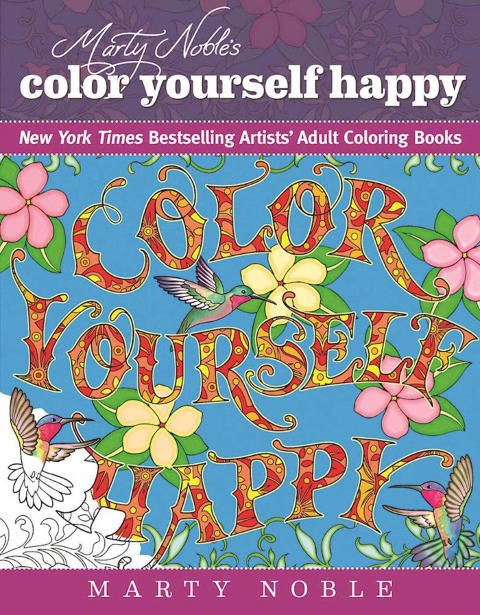 Marty Nobles Color Yourself Happy: New York Times Bestselling Artists Adult Coloring Books