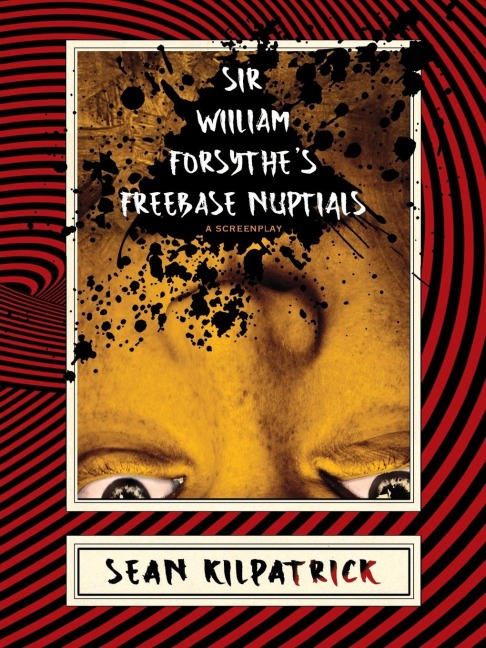 Sir William Forsythes Freebase Nuptials: A Screenplay
