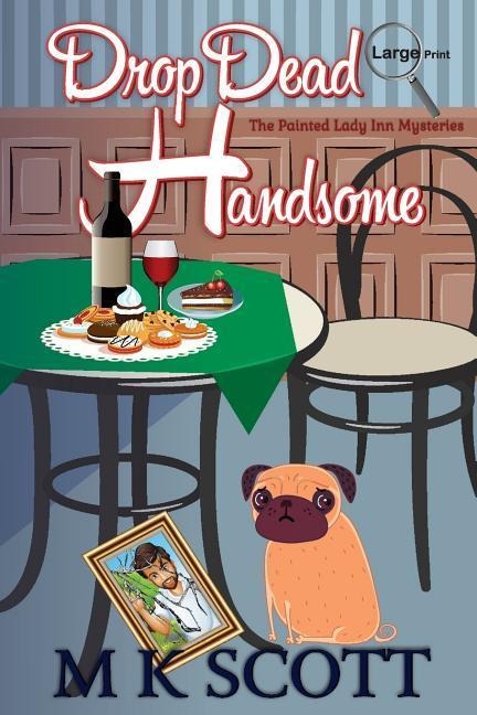 The Painted Lady Inn Mysteries: Drop Dead Handsome: A cozy Mystery with Recipes