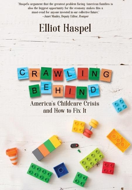 Crawling Behind: Americas Child Care Crisis and How to Fix It