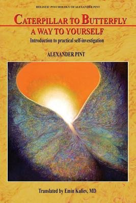 Caterpillar to Butterfly: A Way to Yourself: Introduction to practical self-investigation