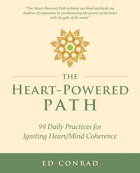 The Heart-Powered Path: 99 Daily Practices for Igniting Heart/Mind Coherence