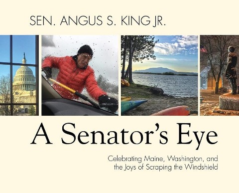 A Senators Eye: Celebrating Maine, Washington, and the Joys of Scraping the Windshield