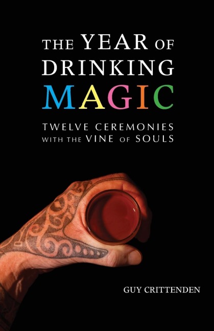 The Year of Drinking Magic: Twelve Ceremonies with the Vine of Souls