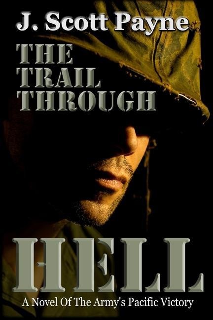 The Trail Through Hell: A Novel of the Armys Pacific Victory