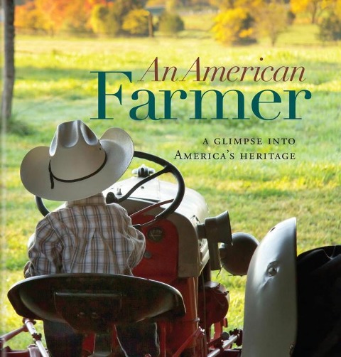 An American Farmer: A Glimpse Into Americas Heritage