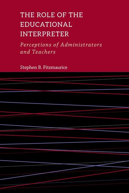 The Role of the Educational Interpreter: Perceptions of Administrators and Teachers Volume 11