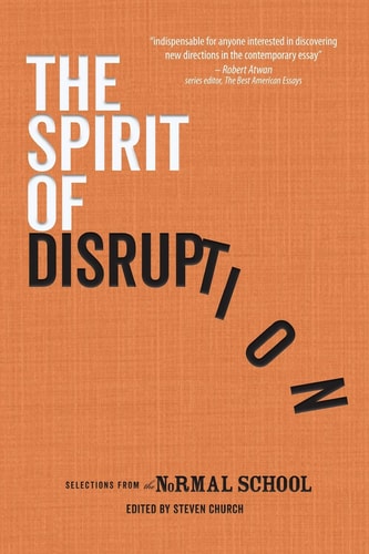 The Spirit of Disruption Landmark Essays from the Normal School