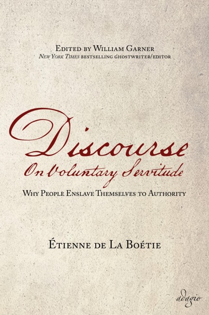 Discourse on Voluntary Servitude: Why People Enslave Themselves to Authority
