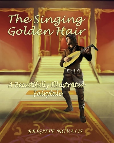 The Singing Golden Hair A Beautifully Illustrated Fairytale