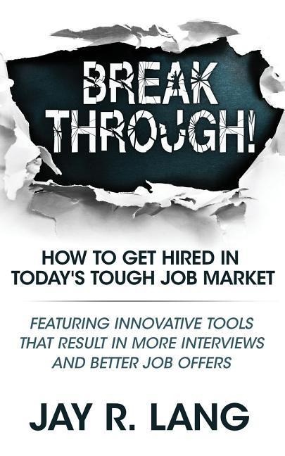 Breakthrough!: How to Get Hired in Todays Tough Job Market