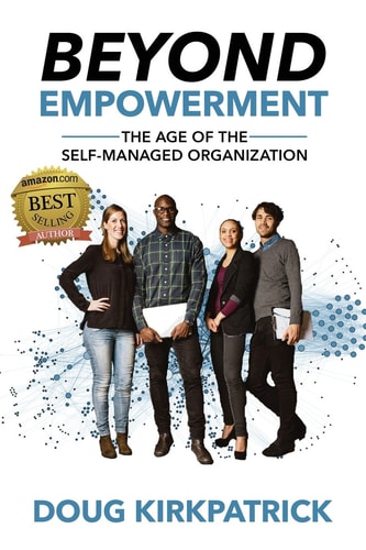 Beyond Empowerment The Age of the Self-Managed Organization